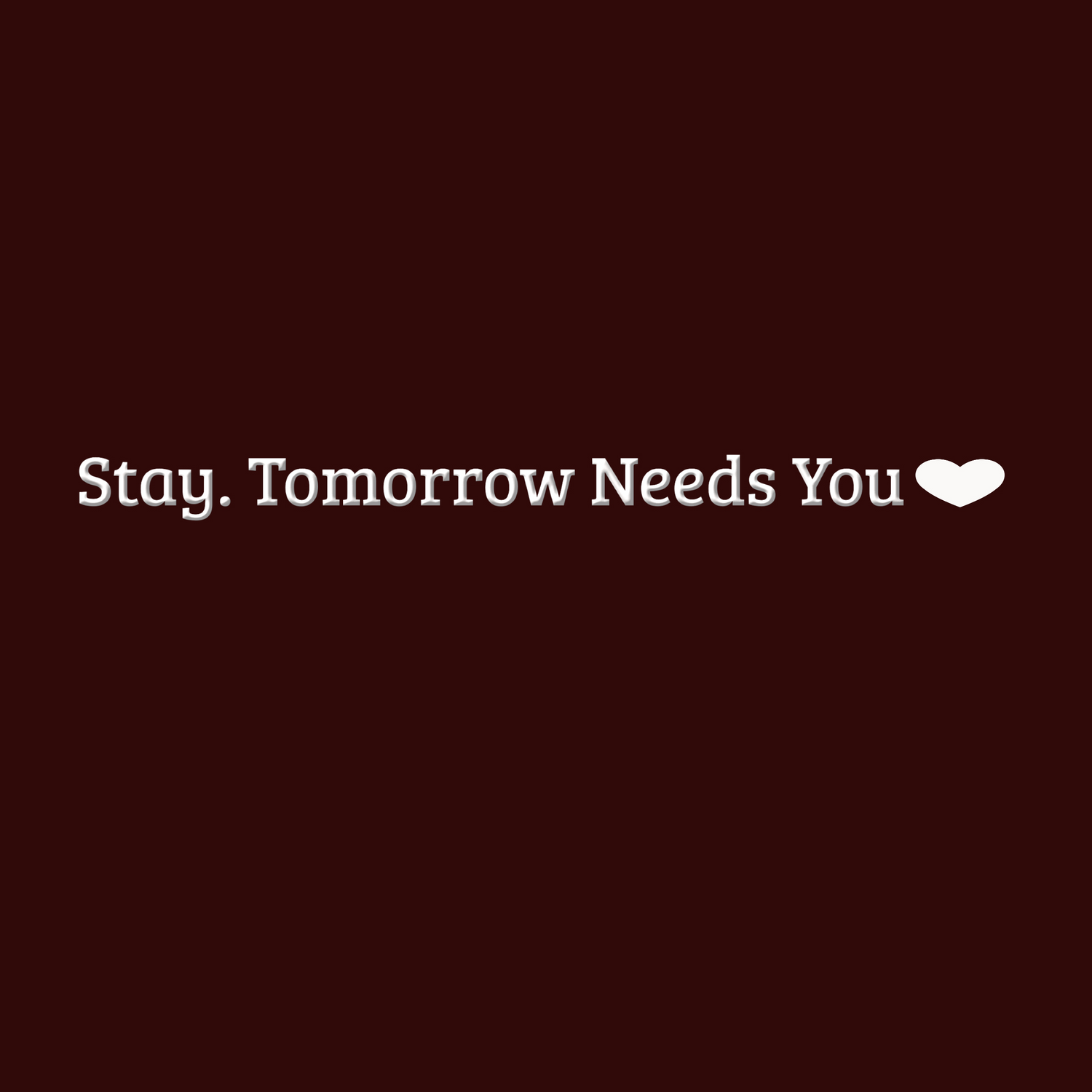 Stay, Tomorrow Needs You